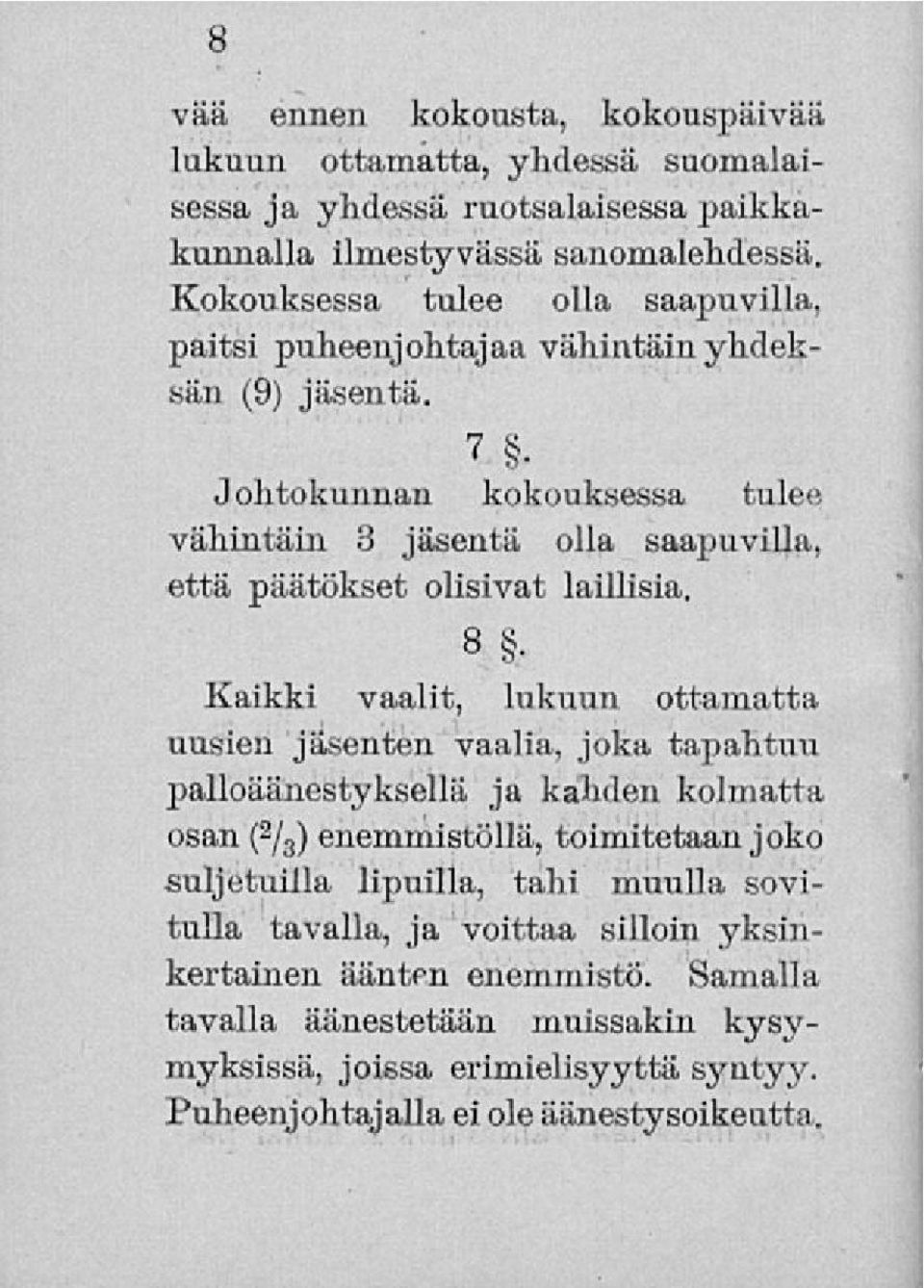 Johtokunnan kokouksessa tulee vähintäin 3 jäsentä olla saapuvilla, että päätökset olisivat laillisia. B.