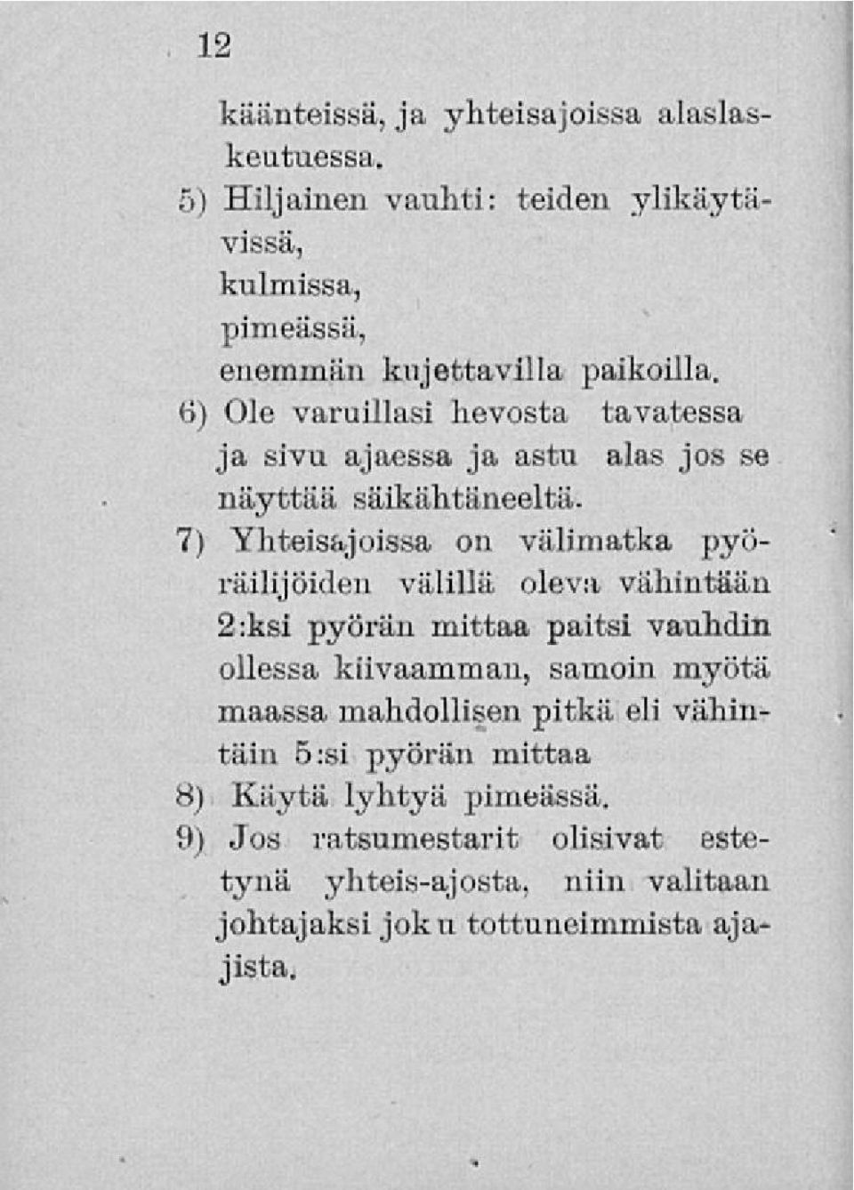 6) Ole varvillasi hevosta tavatessa ja sivu ajaessa ja astu alas jos se näyttää säikähtäneeltä.