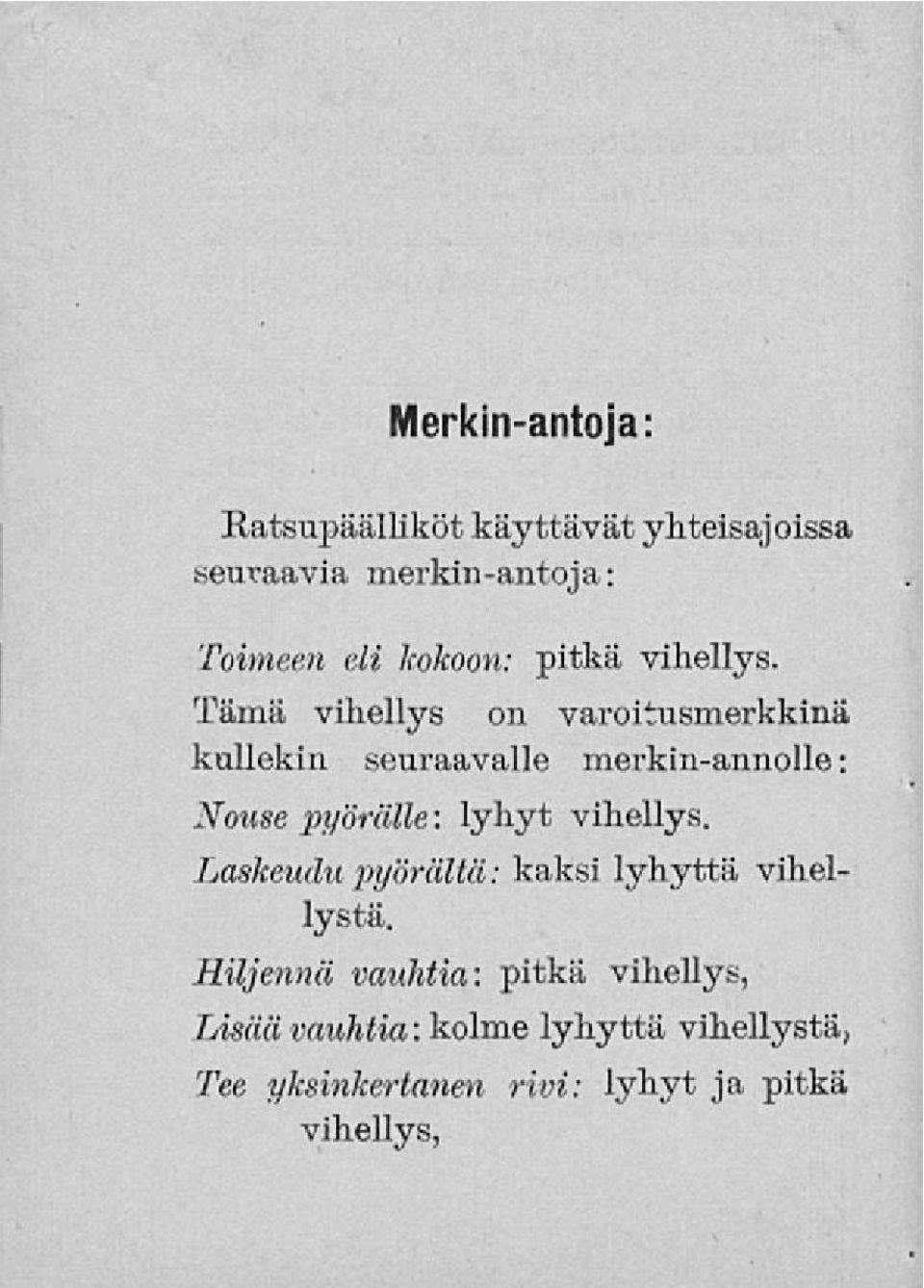 Tämä vihellys on varoitusmerkkinä kullekin seuraavalle merkin-annolle: Nouse pyörälle: lyhyt