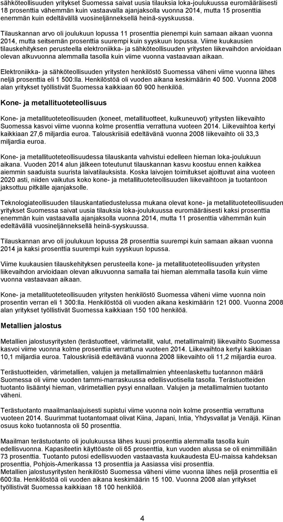 Tilauskannan arvo oli joulukuun lopussa 11 prosenttia pienempi kuin samaan aikaan vuonna 2014, mutta seitsemän prosenttia suurempi kuin syyskuun lopussa.