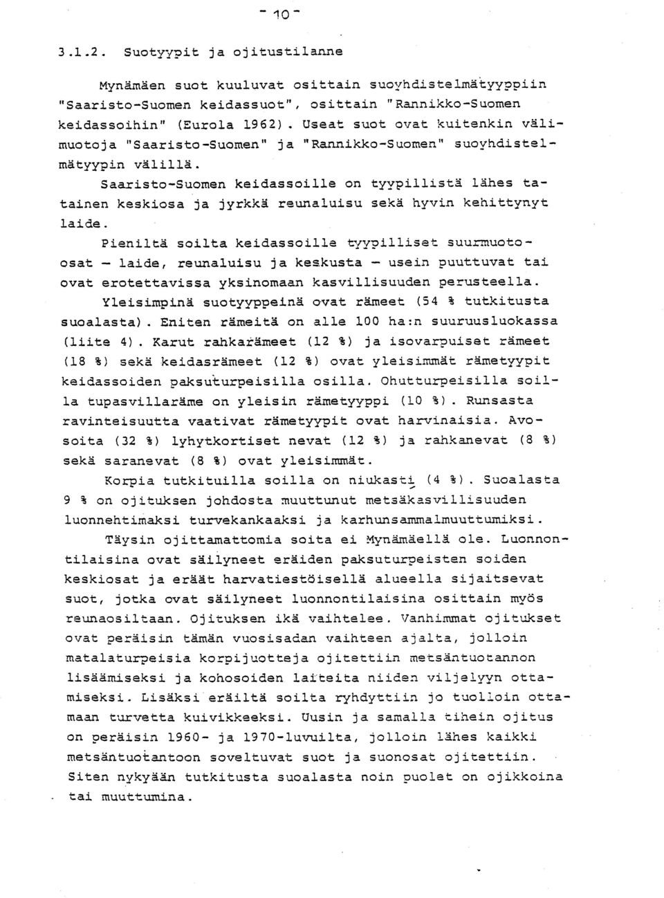 Saaristo-Suomen keidassoille on tyypillistä Lähes ta - tainen keskiosa ja jyrkkä reunaluisu sekä hyvin kehittyny t laide.