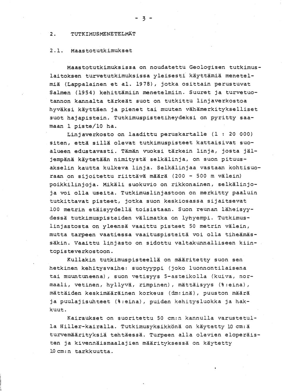 Suuret ja turvetuotannon kannalta tärkeät suot on tutkittu linjaverkosto a hyväksi käyttäen ja pienet tai muuten vähämerkityksellise t suot hajapistein.
