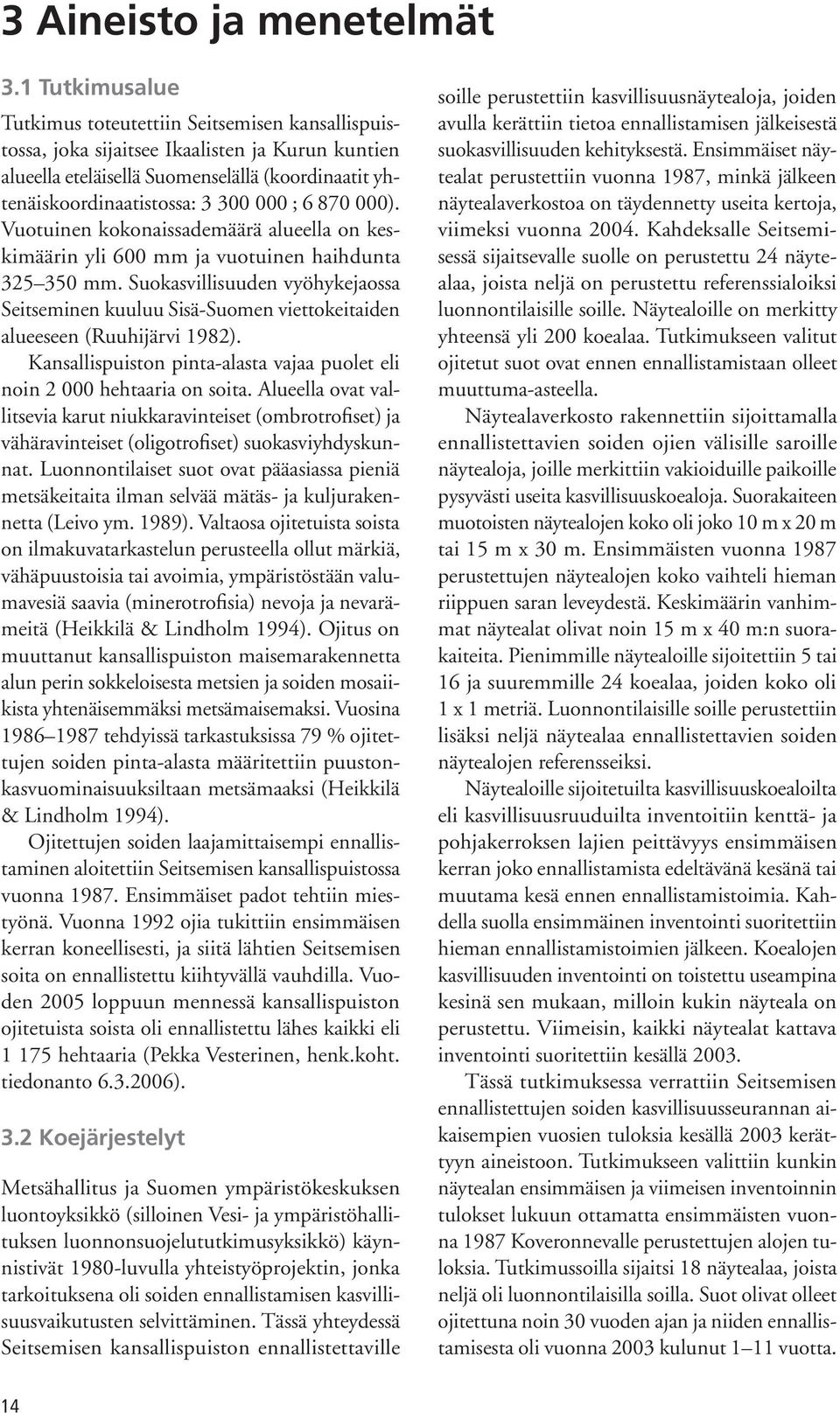 6 870 000). Vuotuinen kokonaissademäärä alueella on keskimäärin yli 600 mm ja vuotuinen haihdunta 325 350 mm.