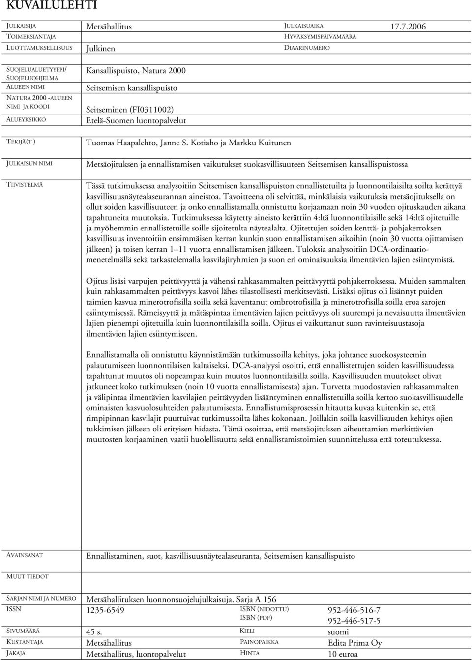 NIMI TIIVISTELMÄ Kansallispuisto, Natura 2000 Seitsemisen kansallispuisto Seitseminen (FI0311002) Etelä-Suomen luontopalvelut Tuomas Haapalehto, Janne S.