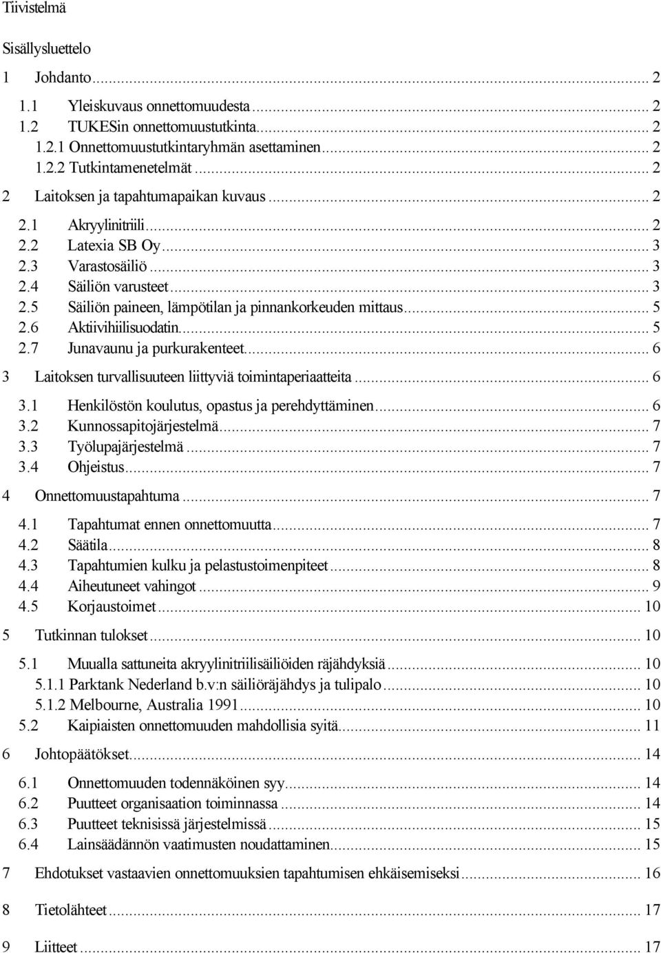 .. 5 2.6 Aktiivihiilisuodatin... 5 2.7 Junavaunu ja purkurakenteet... 6 3 Laitoksen turvallisuuteen liittyviä toimintaperiaatteita... 6 3.1 Henkilöstön koulutus, opastus ja perehdyttäminen... 6 3.2 Kunnossapitojärjestelmä.