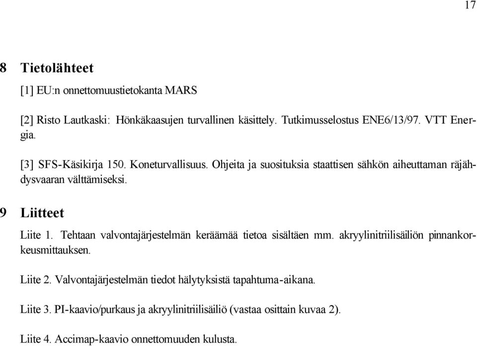 9 Liitteet Liite 1. Tehtaan valvontajärjestelmän keräämää tietoa sisältäen mm. akryylinitriilisäiliön pinnankorkeusmittauksen. Liite 2.