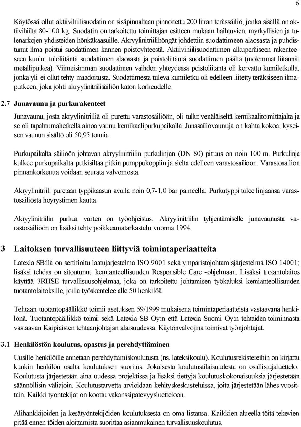 Akryylinitriilihöngät johdettiin suodattimeen alaosasta ja puhdistunut ilma poistui suodattimen kannen poistoyhteestä.