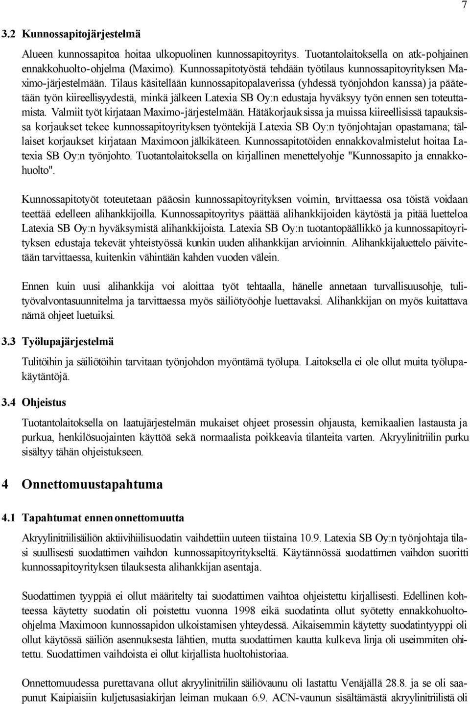 Tilaus käsitellään kunnossapitopalaverissa (yhdessä työnjohdon kanssa) ja päätetään työn kiireellisyydestä, minkä jälkeen Latexia SB Oy:n edustaja hyväksyy työn ennen sen toteuttamista.