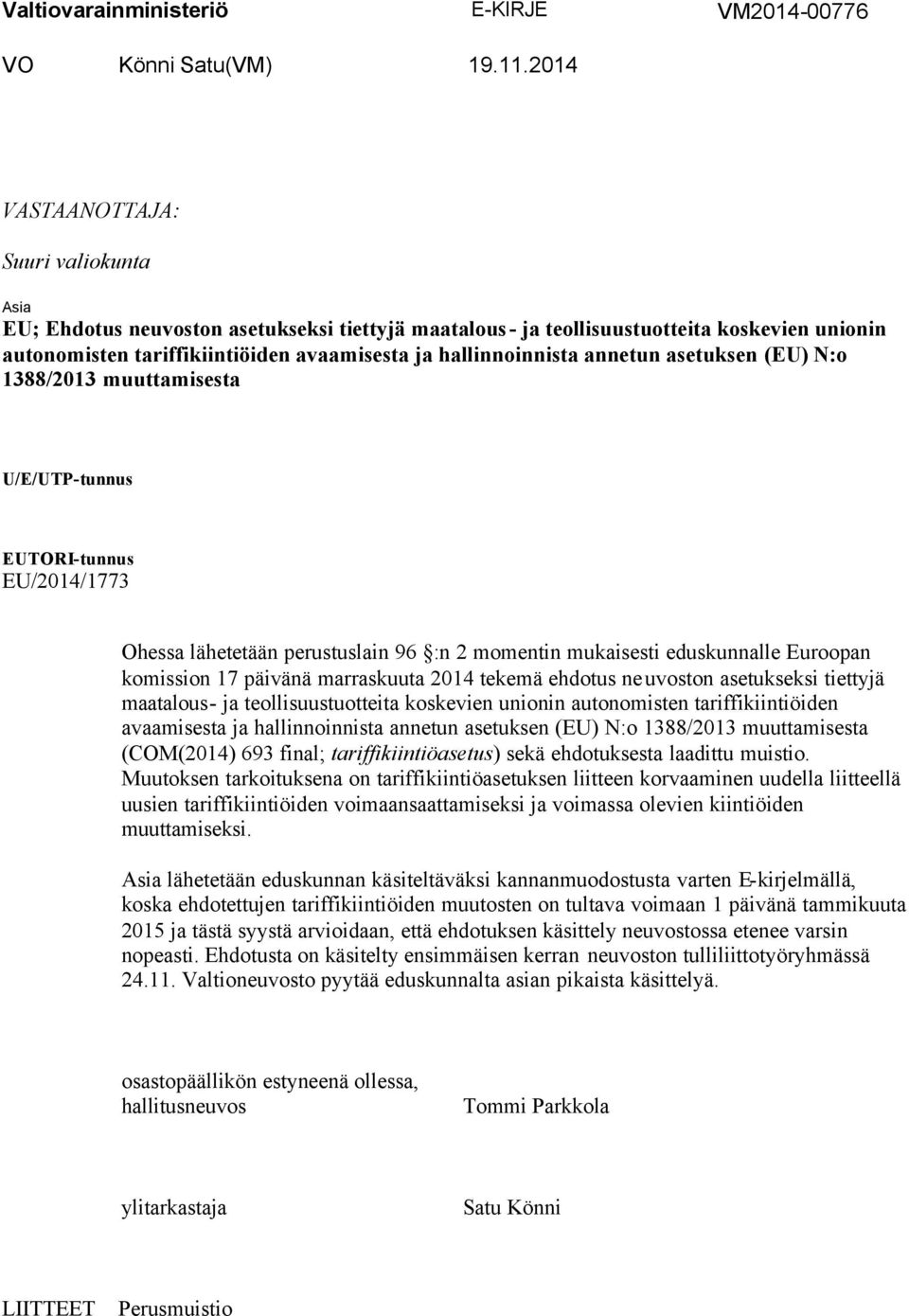 annetun asetuksen (EU) N:o 1388/2013 muuttamisesta U/E/UTP-tunnus EUTORI-tunnus EU/2014/1773 Ohessa lähetetään perustuslain 96 :n 2 momentin mukaisesti eduskunnalle Euroopan komission 17 päivänä