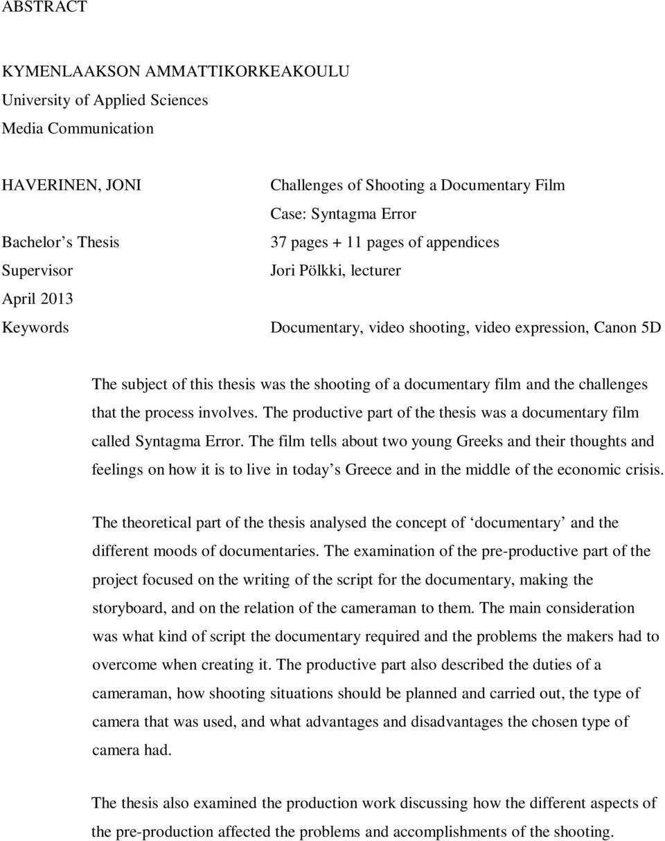 and the challenges that the process involves. The productive part of the thesis was a documentary film called Syntagma Error.