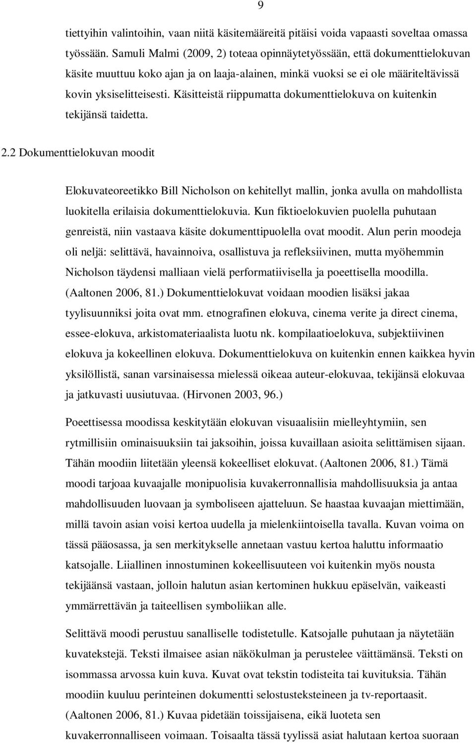 Käsitteistä riippumatta dokumenttielokuva on kuitenkin tekijänsä taidetta. 2.