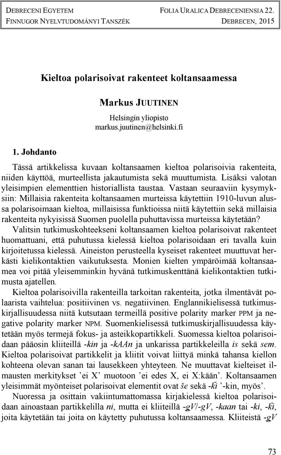 Lisäksi valotan yleisimpien elementtien historiallista taustaa.