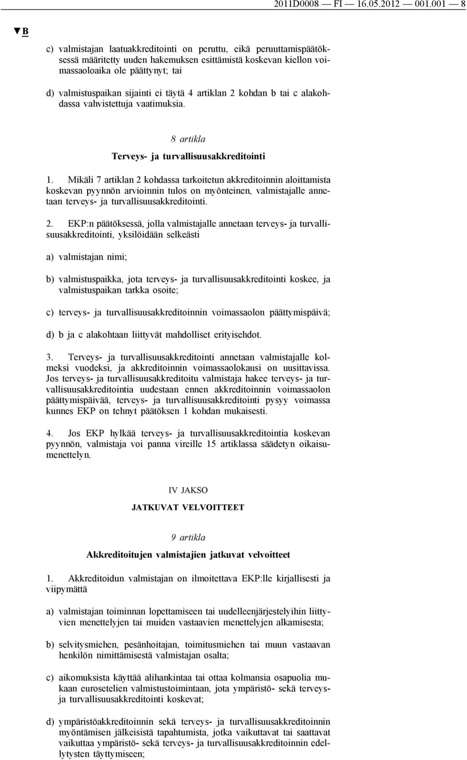 ei täytä 4 artiklan 2 kohdan b tai c alakohdassa vahvistettuja vaatimuksia. 8 artikla Terveys- ja turvallisuusakkreditointi 1.