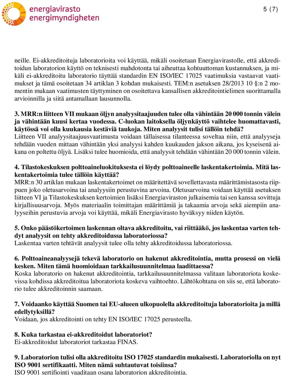 ei-akkreditoitu laboratorio täyttää standardin EN ISO/IEC 17025 vaatimuksia vastaavat vaatimukset ja tämä osoitetaan 34 artiklan 3 kohdan mukaisesti.