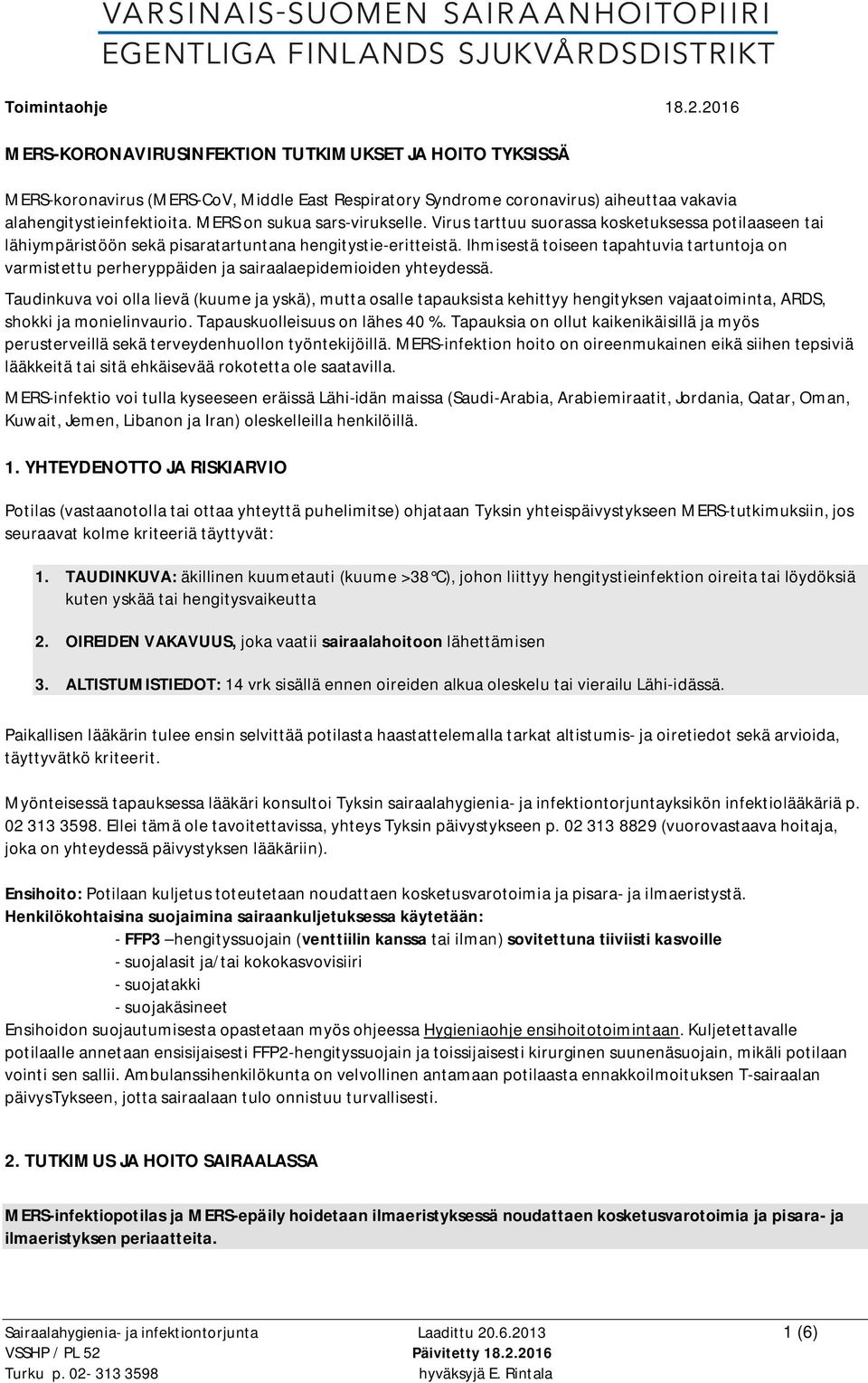 Ihmisestä toiseen tapahtuvia tartuntoja on varmistettu perheryppäiden ja sairaalaepidemioiden yhteydessä.