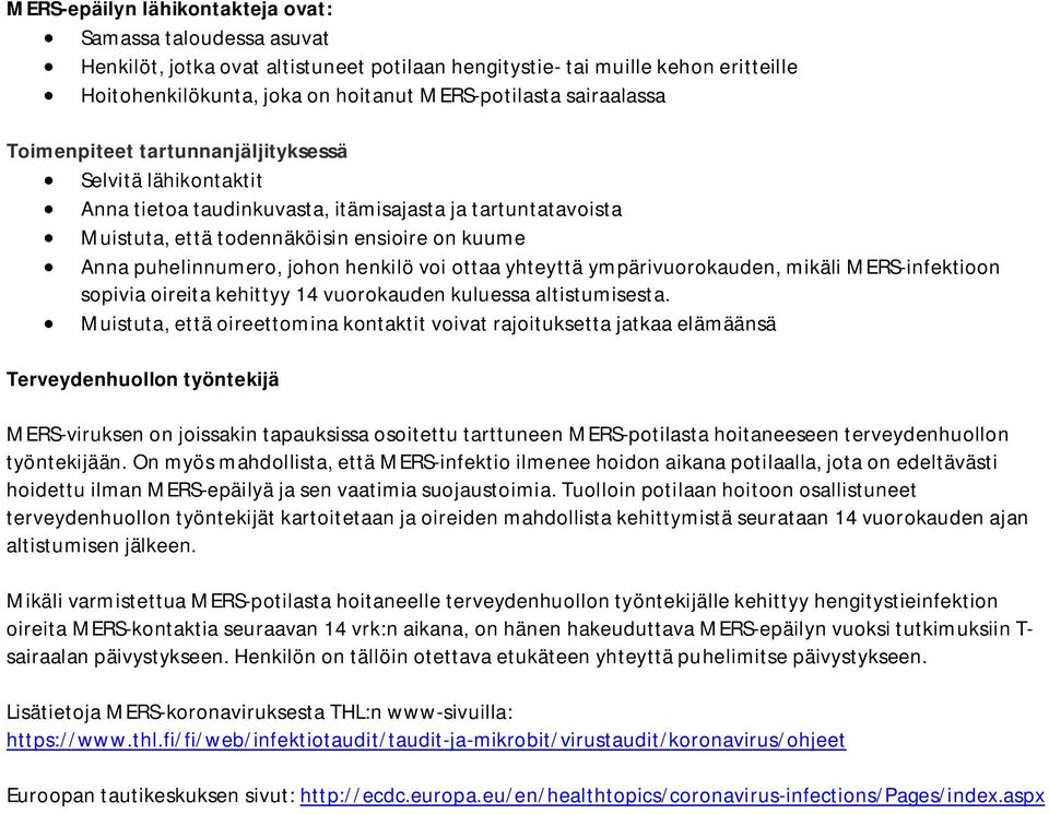 johon henkilö voi ottaa yhteyttä ympärivuorokauden, mikäli MERS-infektioon sopivia oireita kehittyy 14 vuorokauden kuluessa altistumisesta.