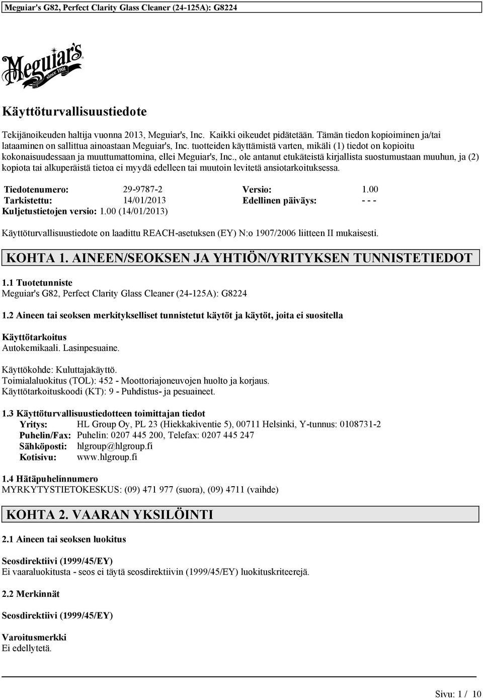 , ole antanut etukäteistä kirjallista suostumustaan muuhun, ja (2) kopiota tai alkuperäistä tietoa ei myydä edelleen tai muutoin levitetä ansiotarkoituksessa. Tiedotenumero: 29-9787-2 Versio: 1.