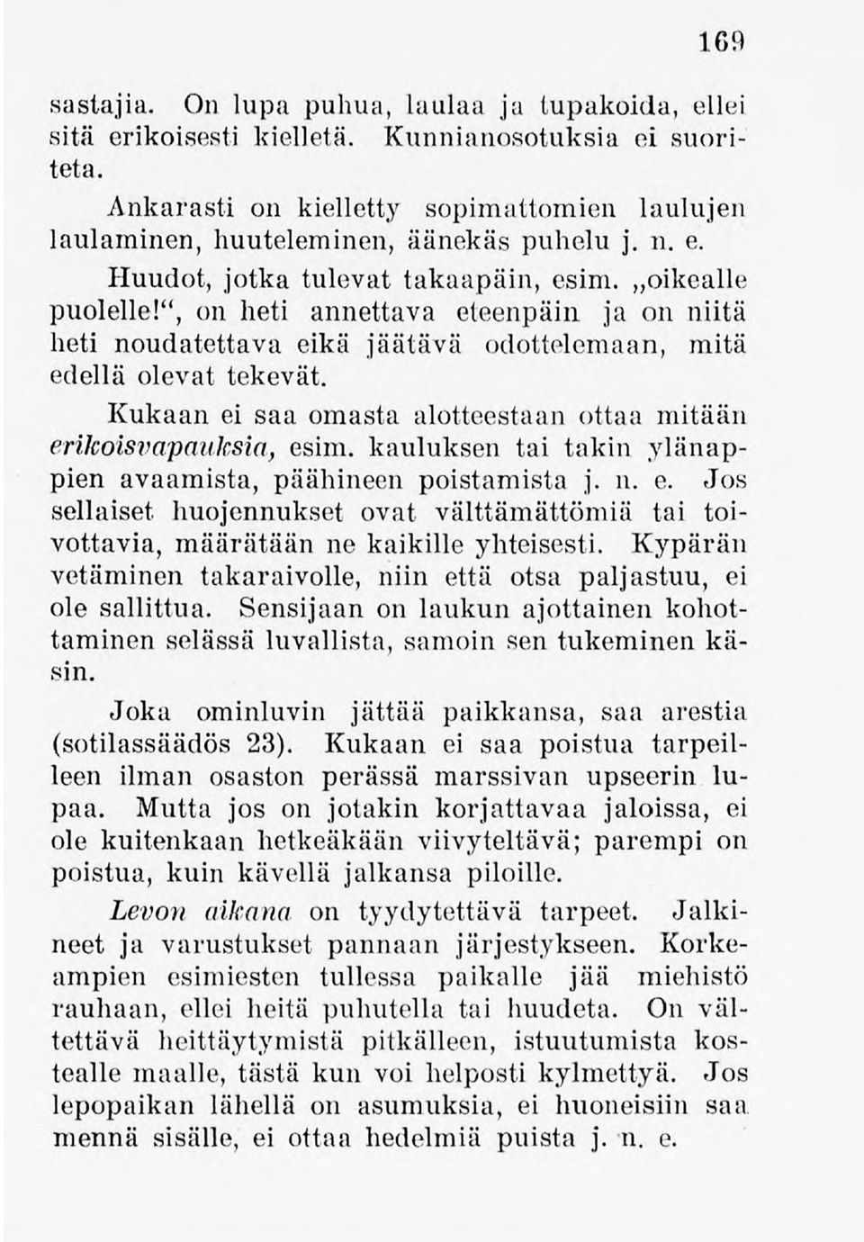 ",on heti annettava eteenpäin ja on niitä heti noudatettava eikä jäätävä odottelemaan, mitä edellä olevat tekevät. Kukaan ei saa omasta alotteestaan ottaa mitään enkoisva-pauksia, esim.