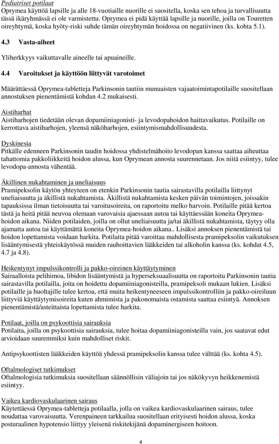 3 Vasta-aiheet Yliherkkyys vaikuttavalle aineelle tai apuaineille. 4.