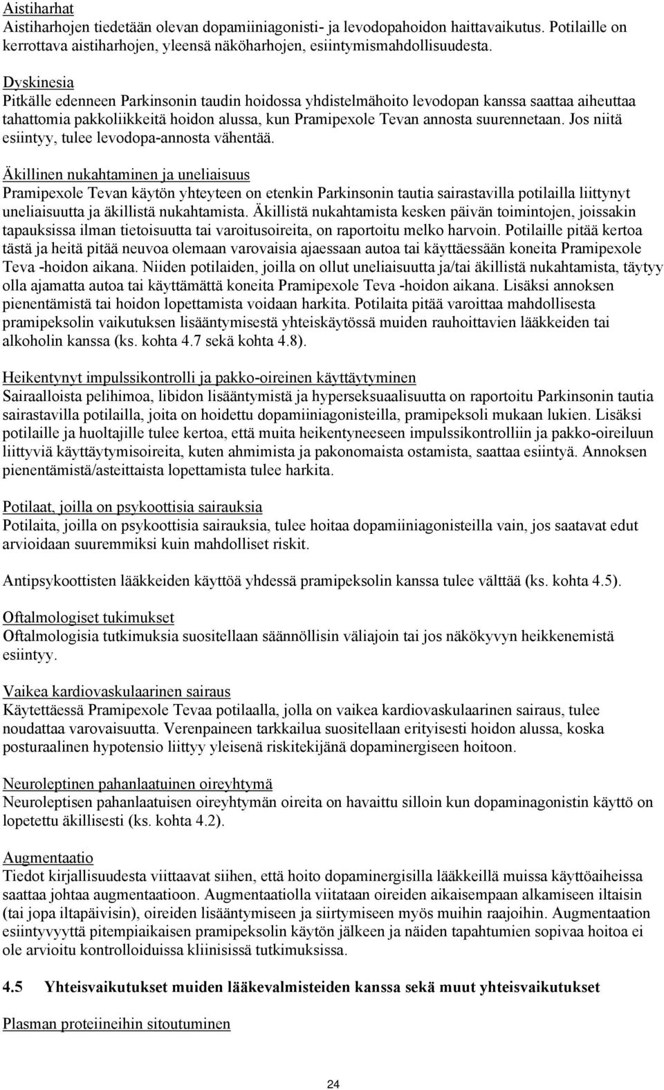 Jos niitä esiintyy, tulee levodopa-annosta vähentää.