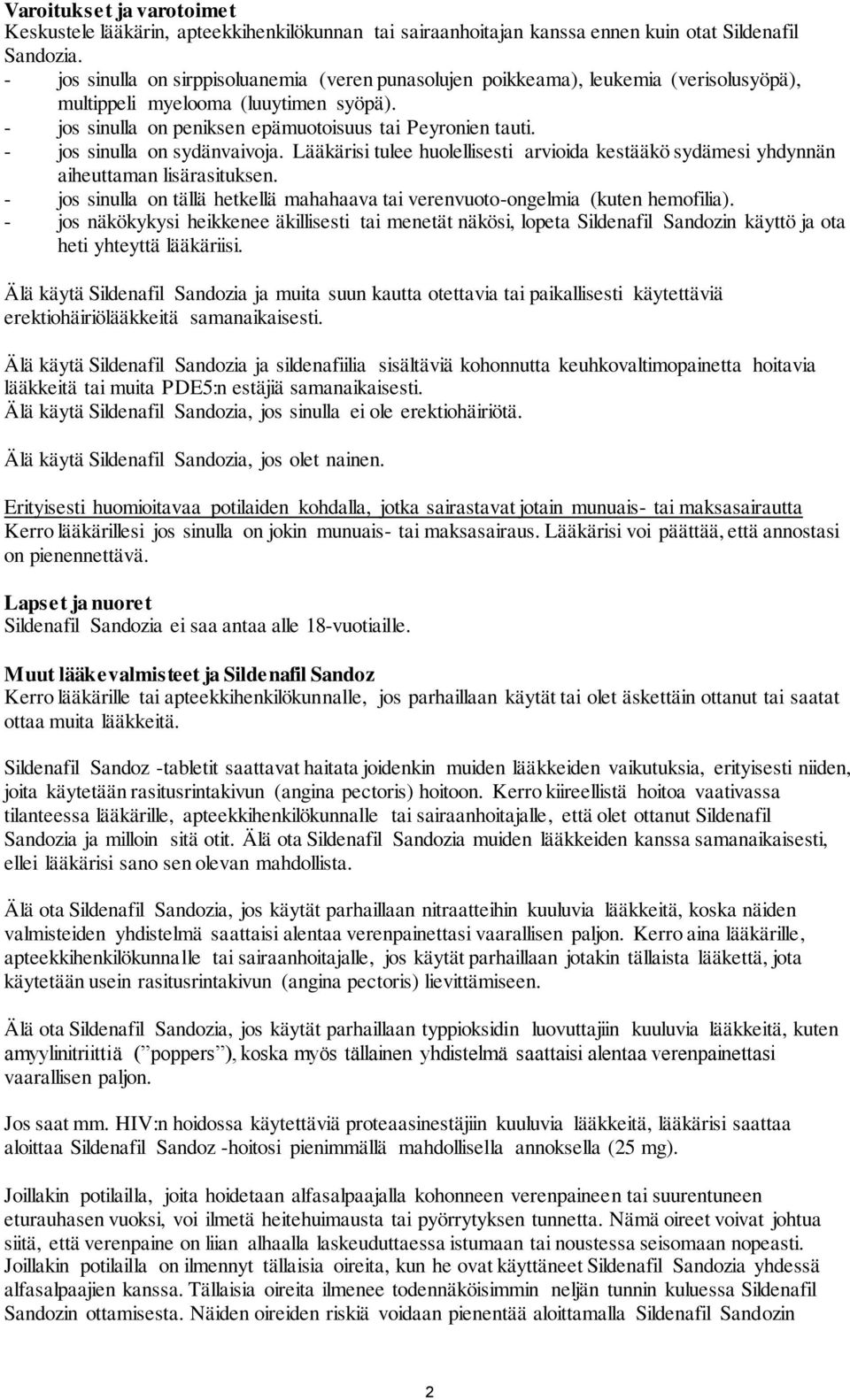 - jos sinulla on sydänvaivoja. Lääkärisi tulee huolellisesti arvioida kestääkö sydämesi yhdynnän aiheuttaman lisärasituksen.