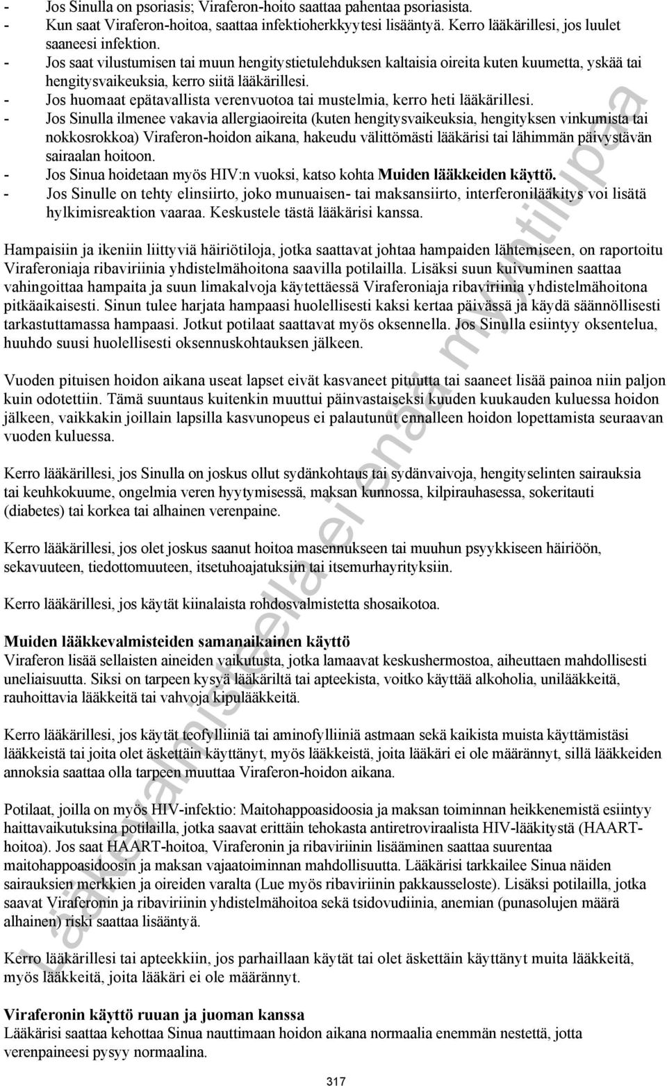 - Jos huomaat epätavallista verenvuotoa tai mustelmia, kerro heti lääkärillesi.