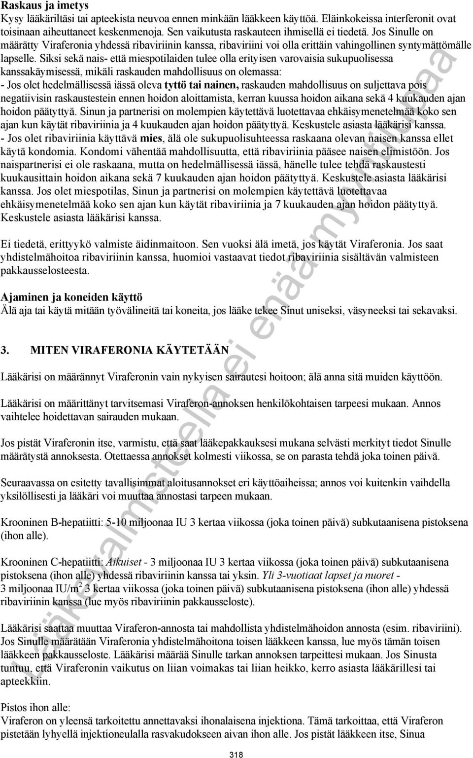 Siksi sekä nais- että miespotilaiden tulee olla erityisen varovaisia sukupuolisessa kanssakäymisessä, mikäli raskauden mahdollisuus on olemassa: - Jos olet hedelmällisessä iässä oleva tyttö tai