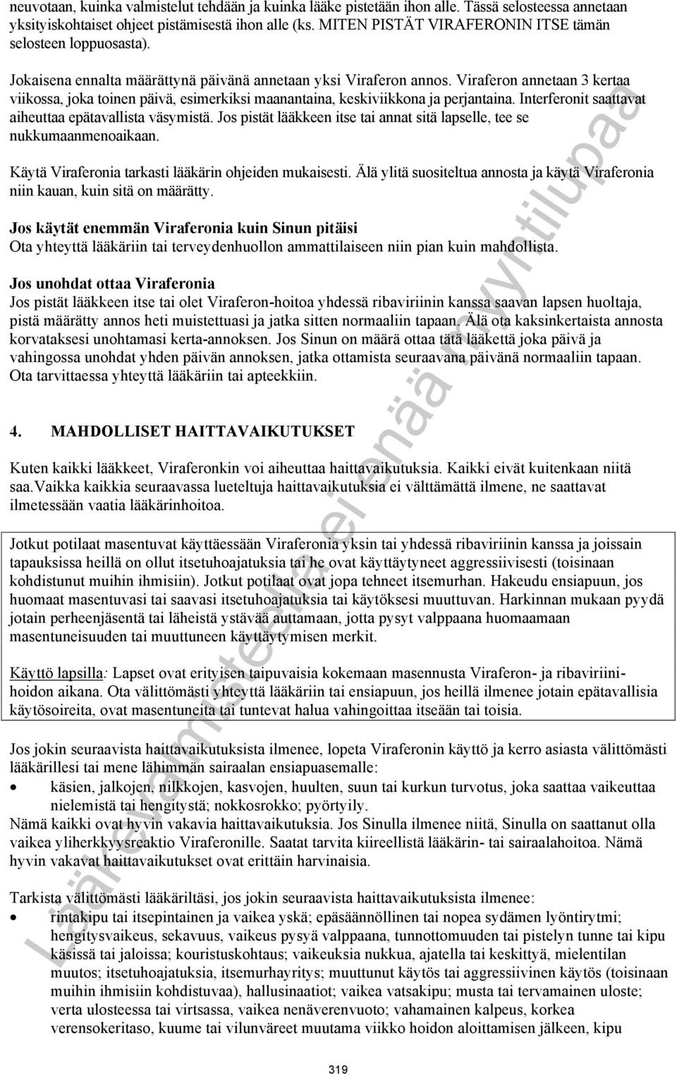 Viraferon annetaan 3 kertaa viikossa, joka toinen päivä, esimerkiksi maanantaina, keskiviikkona ja perjantaina. Interferonit saattavat aiheuttaa epätavallista väsymistä.
