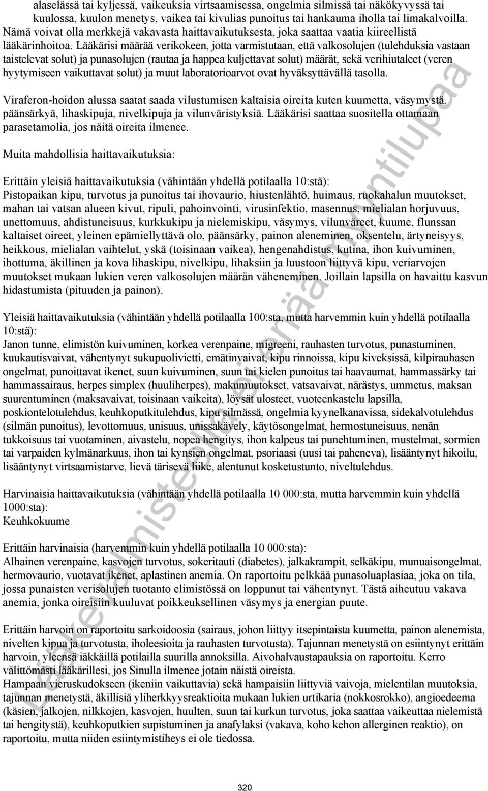 Lääkärisi määrää verikokeen, jotta varmistutaan, että valkosolujen (tulehduksia vastaan taistelevat solut) ja punasolujen (rautaa ja happea kuljettavat solut) määrät, sekä verihiutaleet (veren