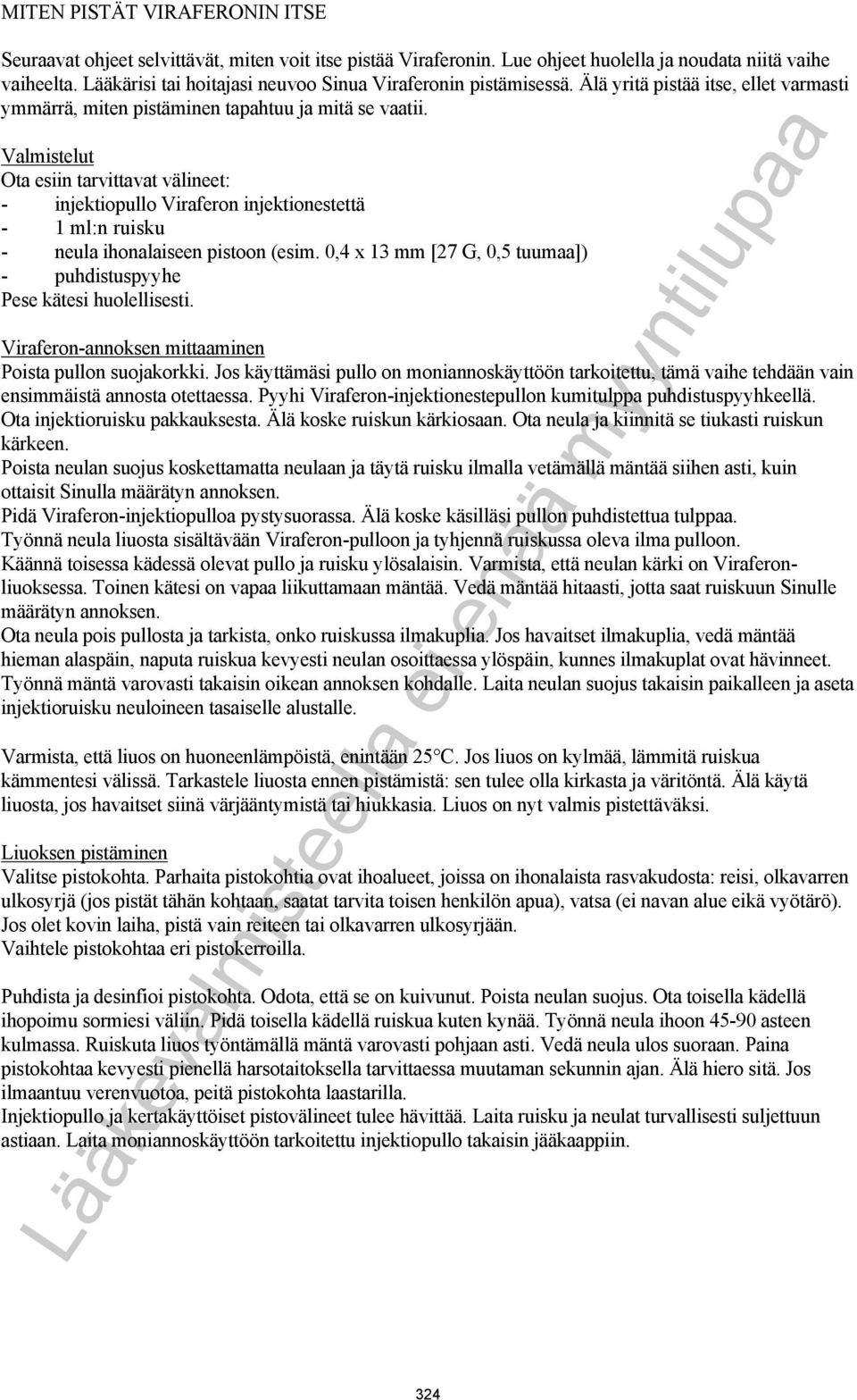 Valmistelut Ota esiin tarvittavat välineet: - injektiopullo Viraferon injektionestettä - 1 ml:n ruisku - neula ihonalaiseen pistoon (esim.
