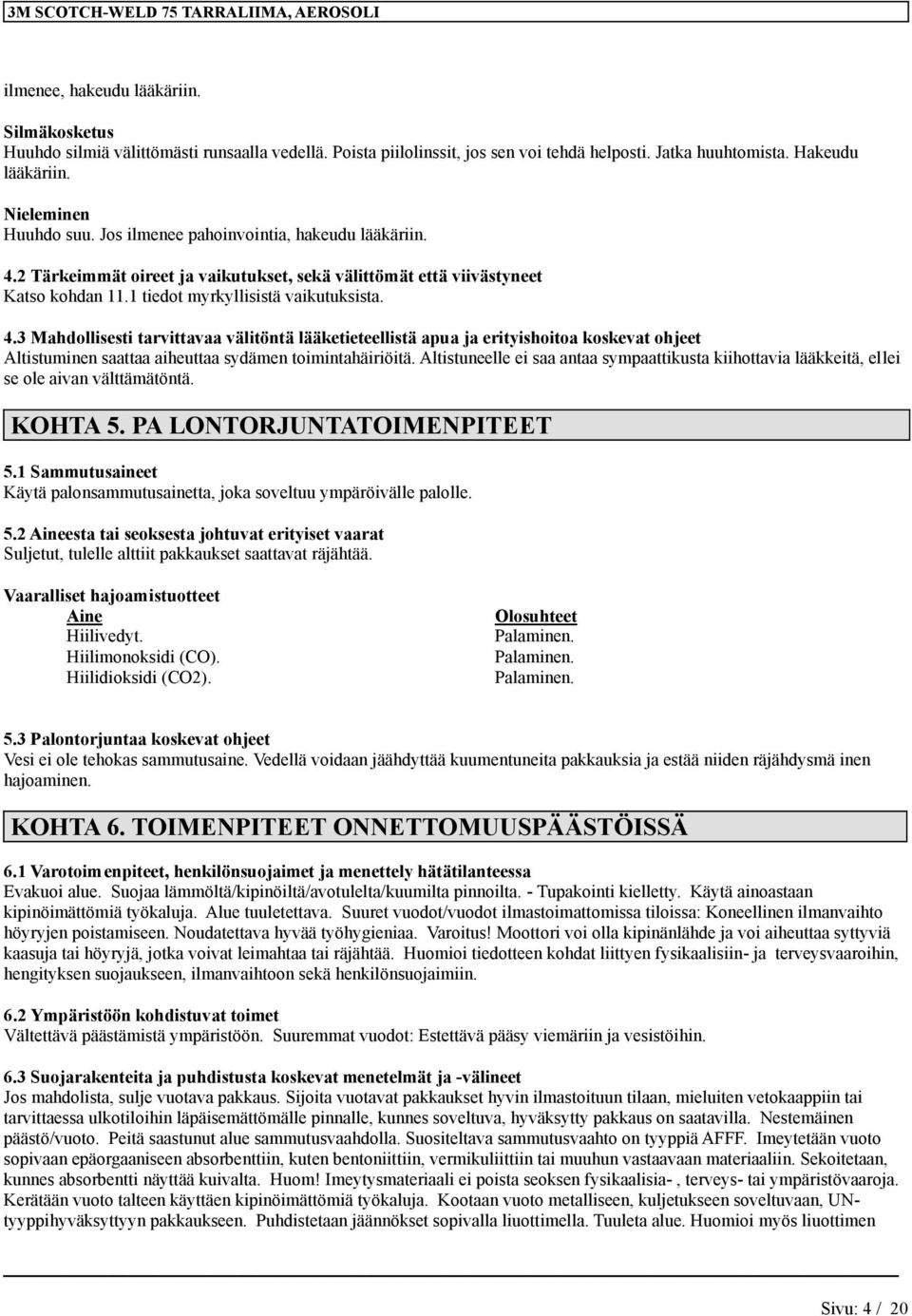 Altistueelle ei saa ataa sympaattikusta kiihottavia lääkkeitä, ellei se ole aiva välttämätötä. KOHTA 5. PA LONTORJUNTATOIMENPITEET 5.