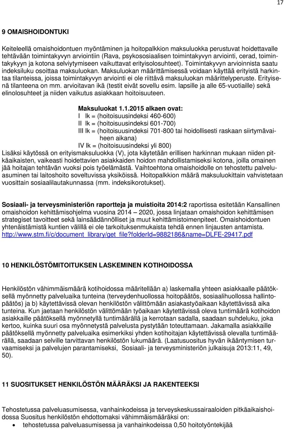 Maksuluokan määrittämisessä voidaan käyttää erityistä harkintaa tilanteissa, joissa toimintakyvyn arviointi ei ole riittävä maksuluokan määrittelyperuste. Erityisenä tilanteena on mm.