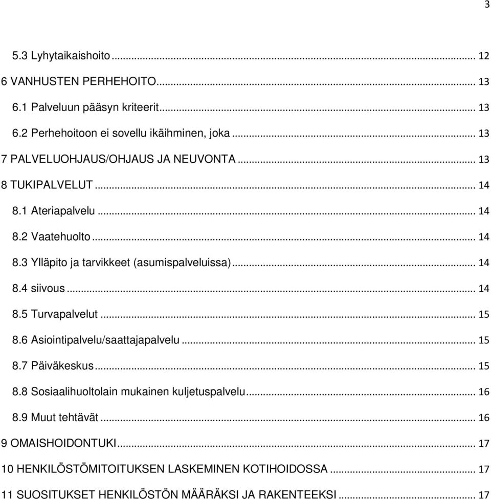 .. 14 8.4 siivous... 14 8.5 Turvapalvelut... 15 8.6 Asiointipalvelu/saattajapalvelu... 15 8.7 Päiväkeskus... 15 8.8 Sosiaalihuoltolain mukainen kuljetuspalvelu.