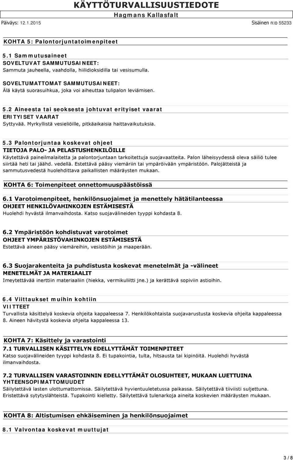 Myrkyllistä vesieliöille, pitkäaikaisia haittavaikutuksia. 5.