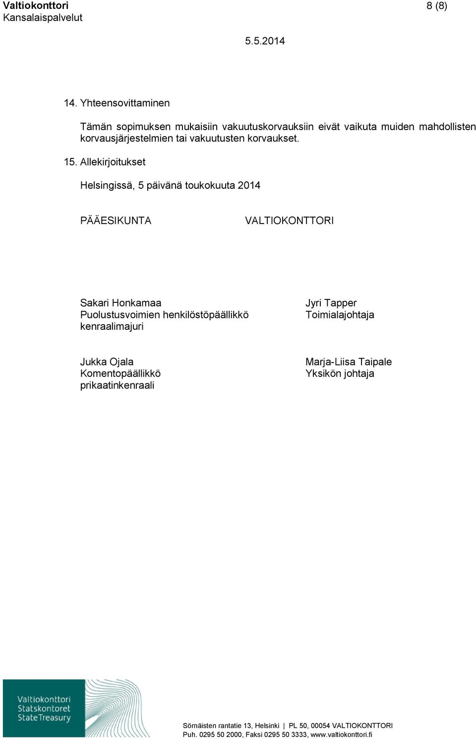 korvausjärjestelmien tai vakuutusten korvaukset. 15.
