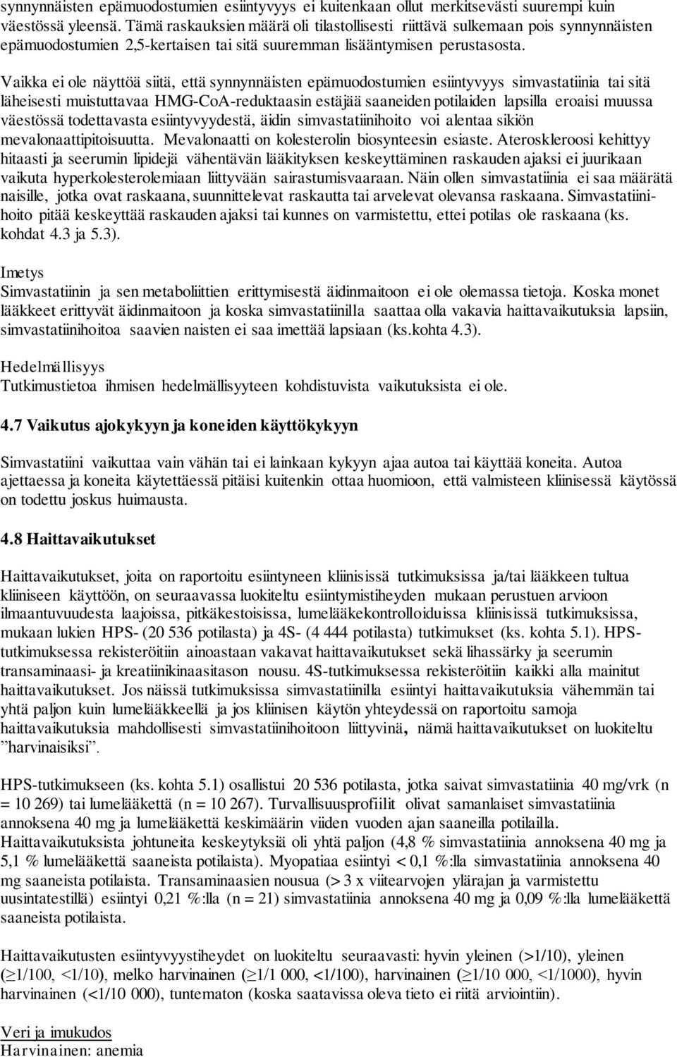 Vaikka ei ole näyttöä siitä, että synnynnäisten epämuodostumien esiintyvyys simvastatiinia tai sitä läheisesti muistuttavaa HMG-CoA-reduktaasin estäjää saaneiden potilaiden lapsilla eroaisi muussa