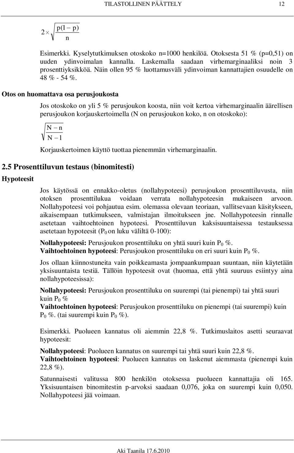 Otos on huomattava osa perusjoukosta Jos otoskoko on yli 5 % perusjoukon koosta, niin voit kertoa virhemarginaalin äärellisen perusjoukon korjauskertoimella (N on perusjoukon koko, n on otoskoko): N