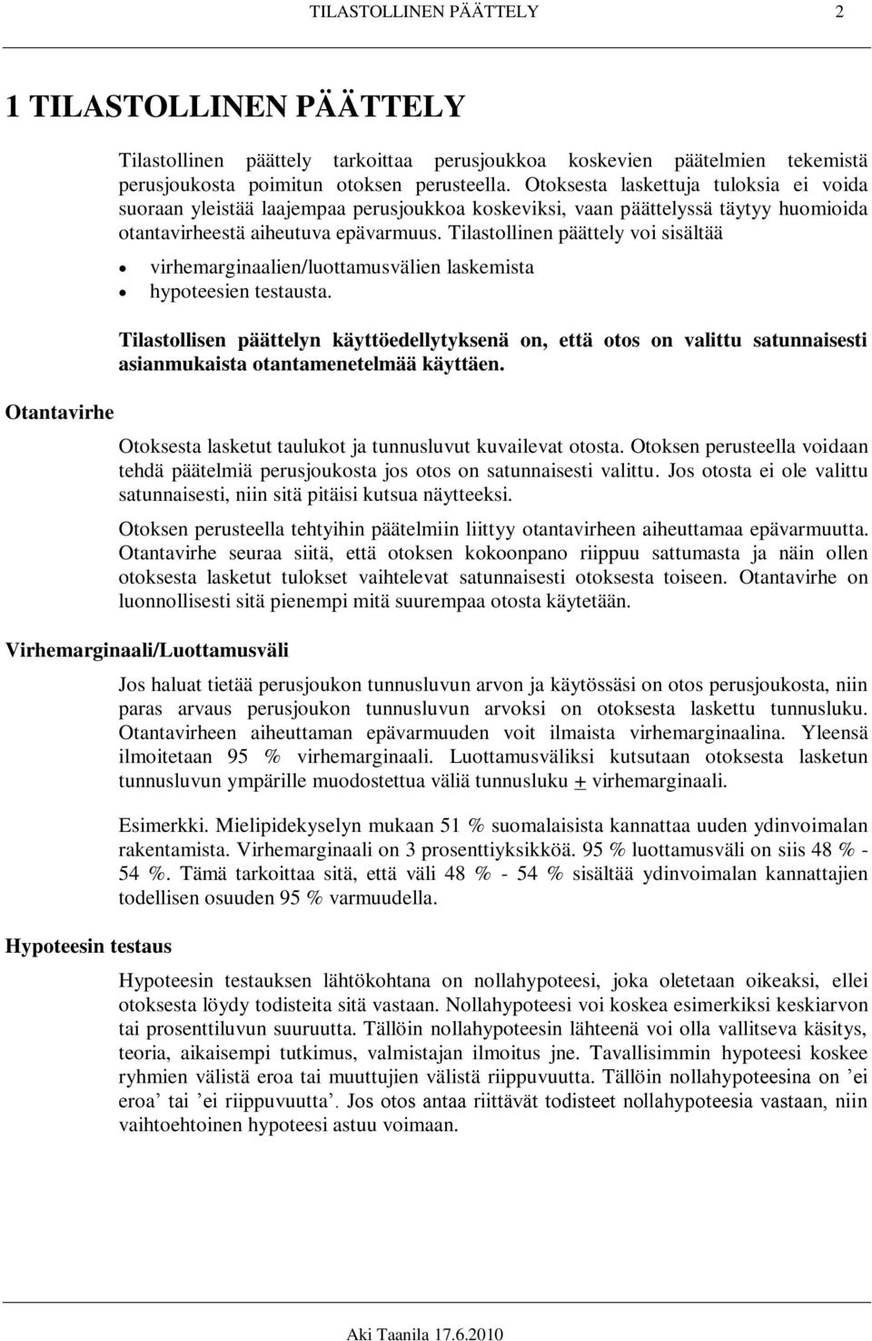 Tilastollinen päättely voi sisältää virhemarginaalien/luottamusvälien laskemista hypoteesien testausta.