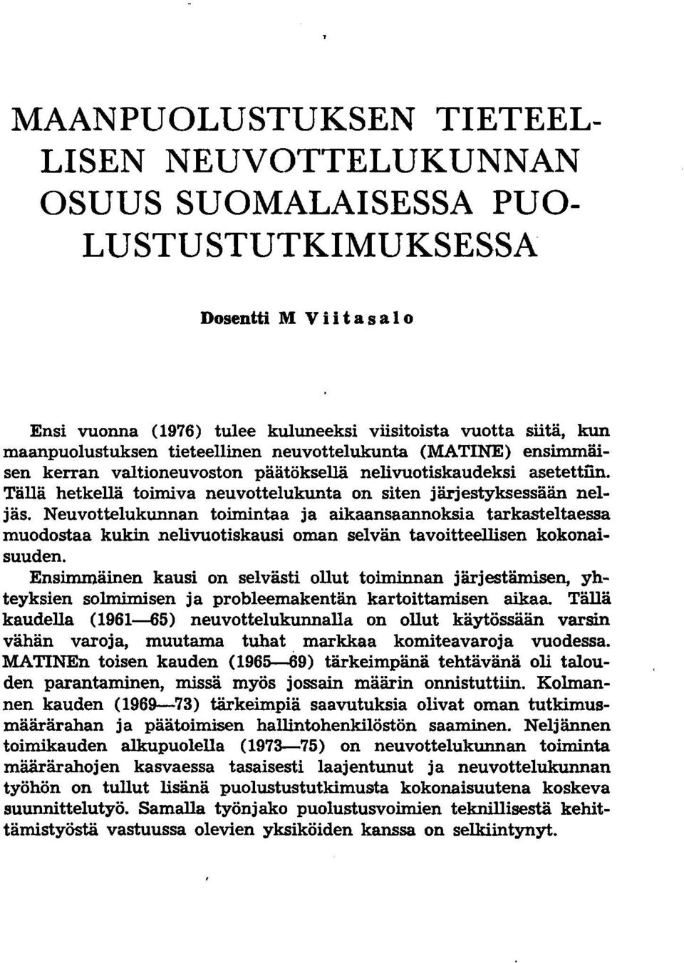 Neuvottelukunnan toimintaa ja aikaansaannoksia tarkasteltaessa muodostaa kukin nelivuotiskausi oman selvän tavoitteellisen kokonaisuuden.