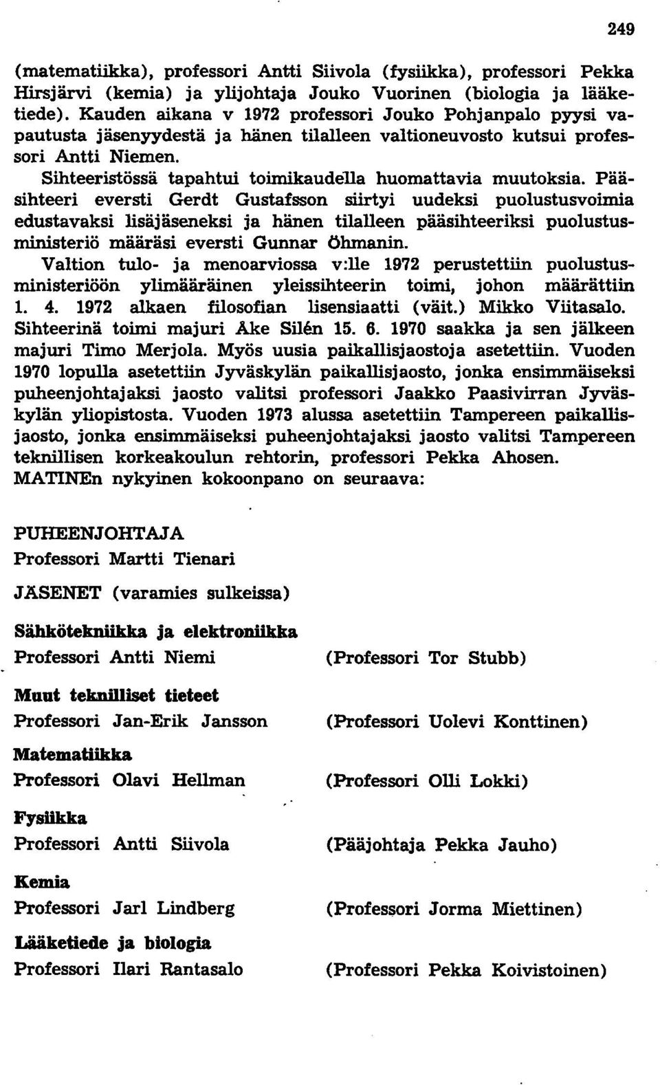 Sihteeristössä tapahtui toimikaudella huomattavia muutoksia.