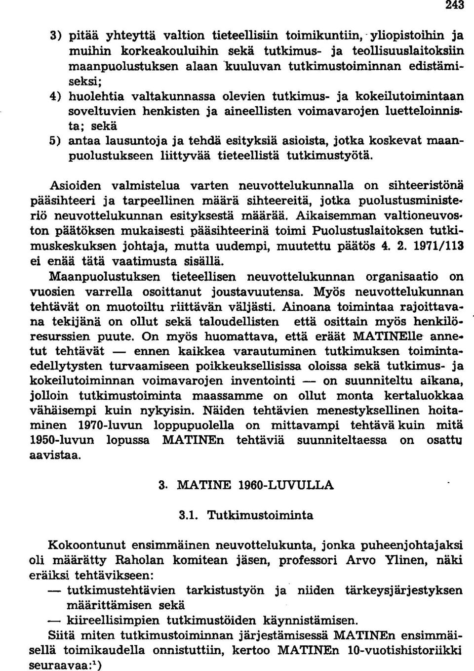 asioista, jotka koskevat maanpuolustukseen liittyvää tieteellistä tutkimustyötä.