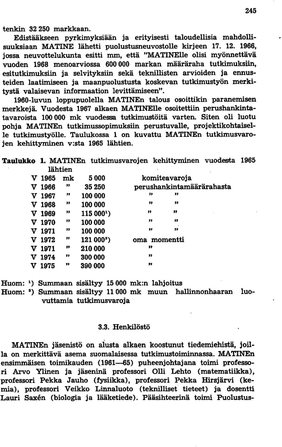 ennusteiden laatimiseen ja maanpuolustusta koskevan tutkimustyön merkitystä valaisevan informaation levittämiseen". 1960-luvun loppupuolella MATINEn talous osoittikin paranemisen merkkejä.