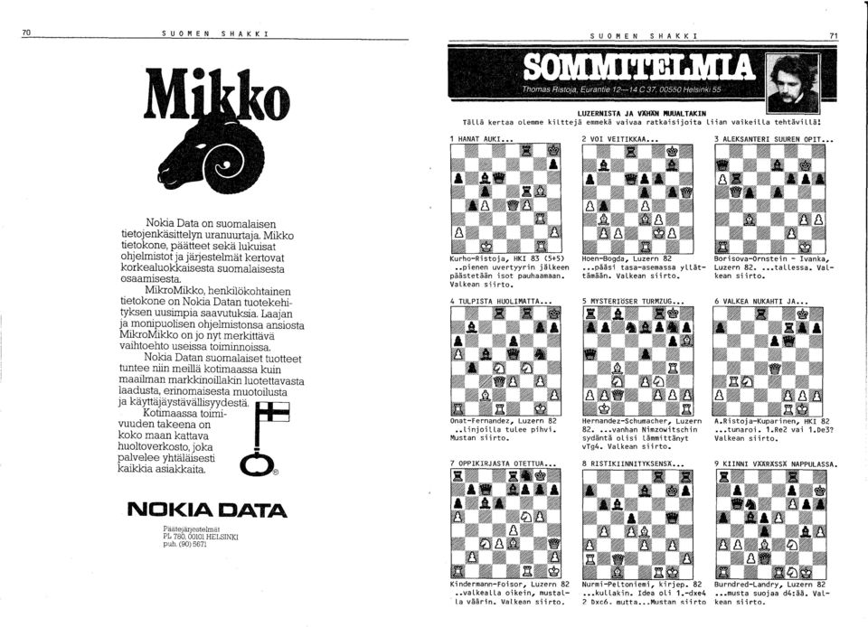Mikko tietokone, päätteet sekä lukuisat ohjelmistot ja järjestelmät kertovat korkealuokkaisesta suomalaisesta osaamisesta.