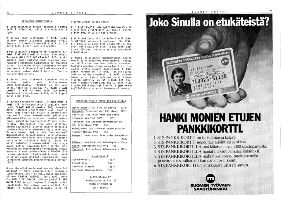 Ei mitään ilmaiseksi..- e4 4 a8d LeS S Kg2 e 6 De6 1-0. ALeksanteri Suuri ratkaisi erään ongelman seuraavasti: Gordionin kaupungissa oli kuuluisa solmu, jota monet olivat tuloksetta yrittäneet avata.