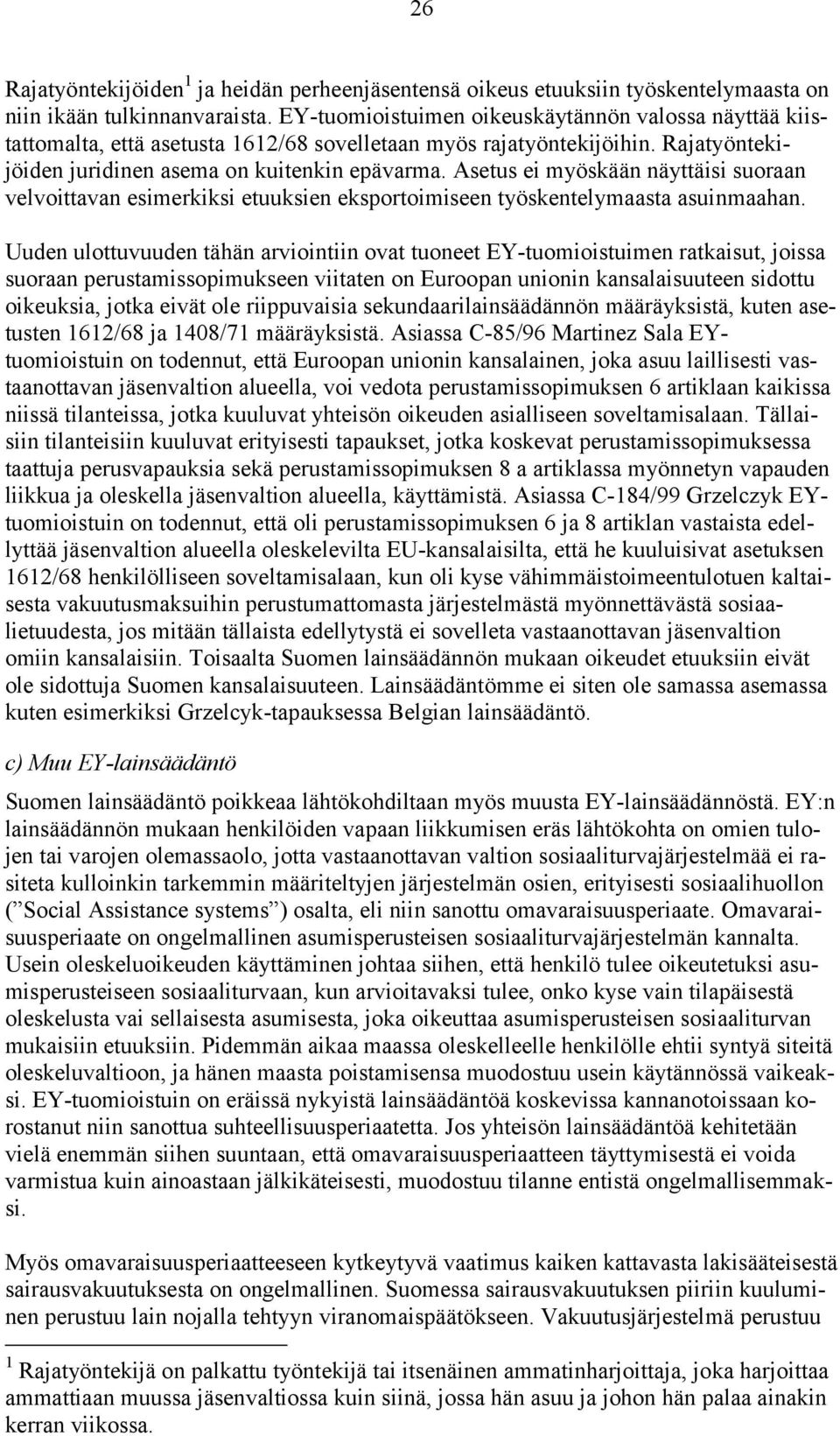 Asetus ei myöskään näyttäisi suoraan velvoittavan esimerkiksi etuuksien eksportoimiseen työskentelymaasta asuinmaahan.