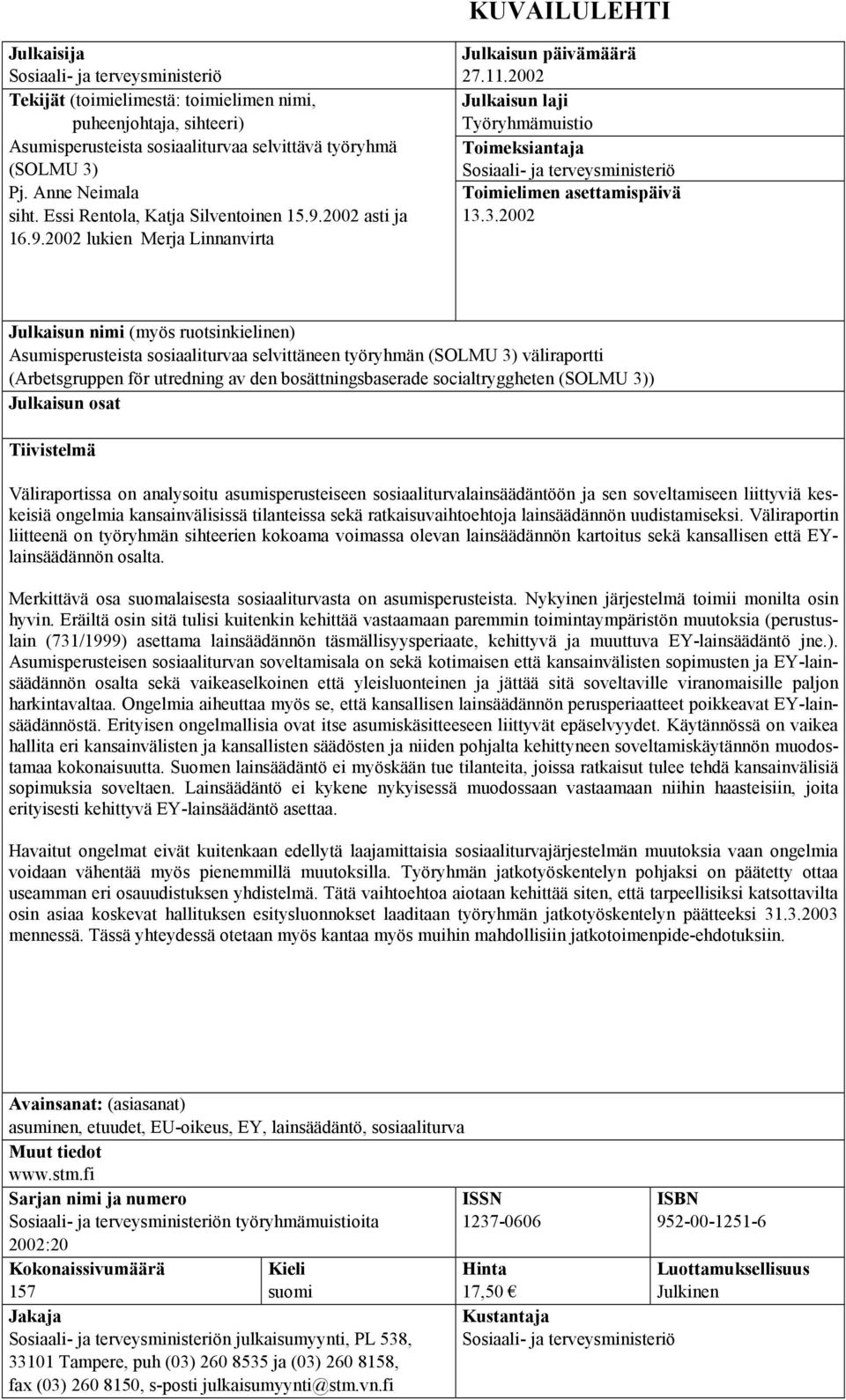 2002 Julkaisun laji Työryhmämuistio Toimeksiantaja Sosiaali- ja terveysministeriö Toimielimen asettamispäivä 13.