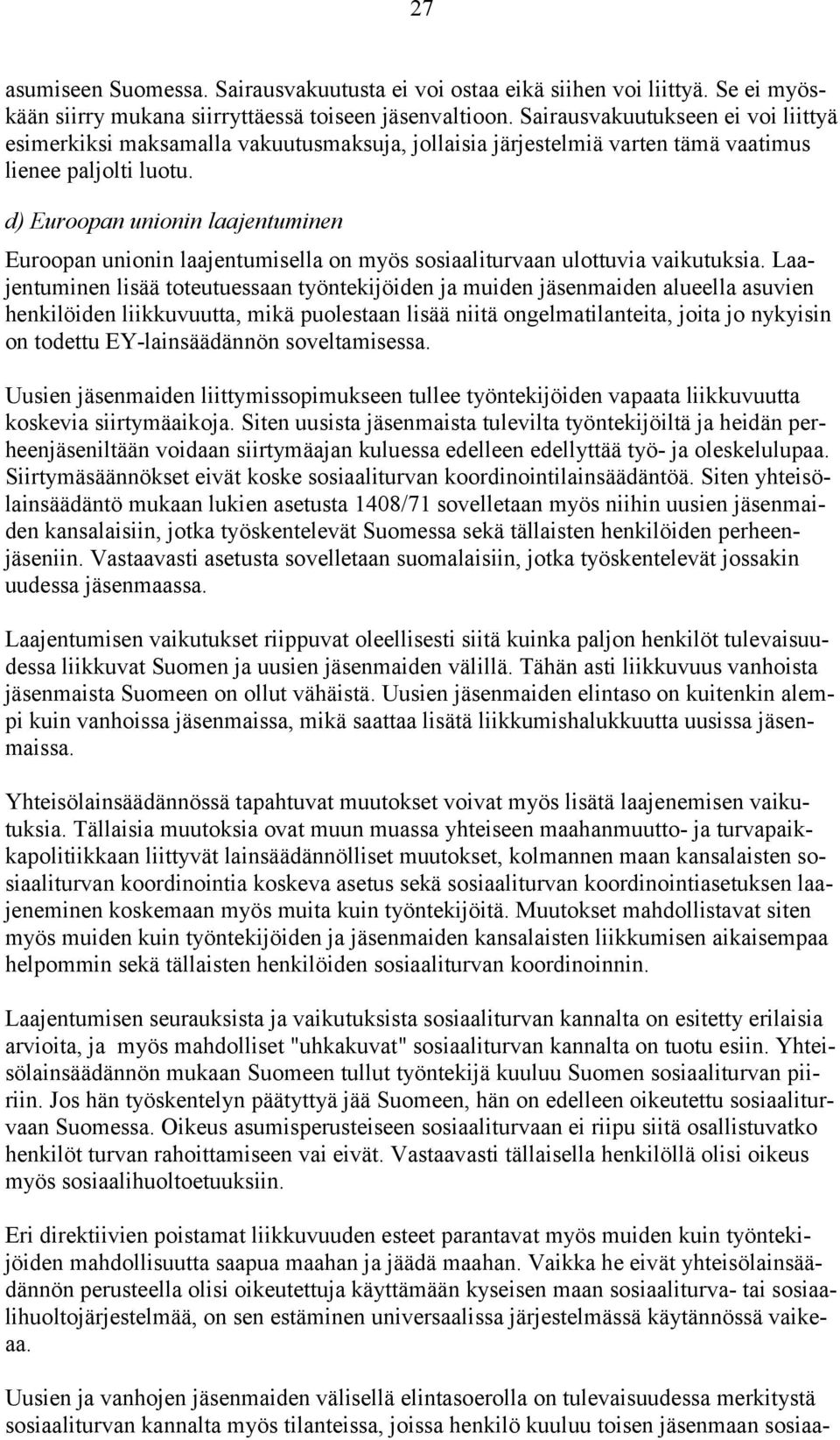 d) Euroopan unionin laajentuminen Euroopan unionin laajentumisella on myös sosiaaliturvaan ulottuvia vaikutuksia.