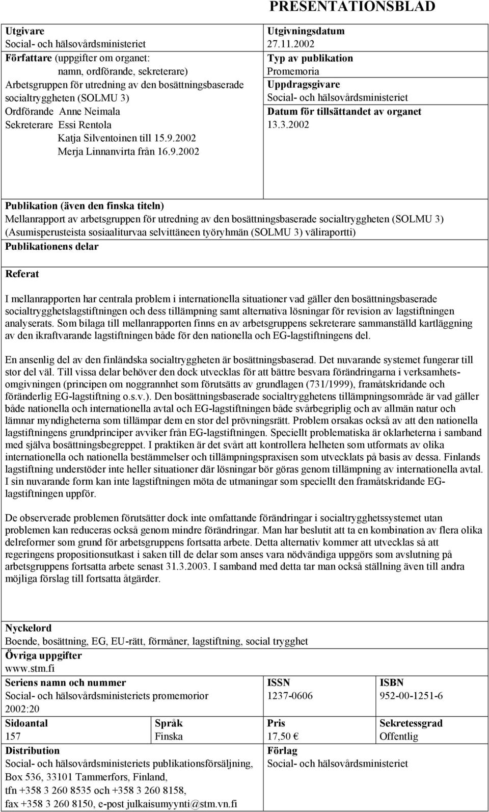 2002 Typ av publikation Promemoria Uppdragsgivare Social- och hälsovårdsministeriet Datum för tillsättandet av organet 13.