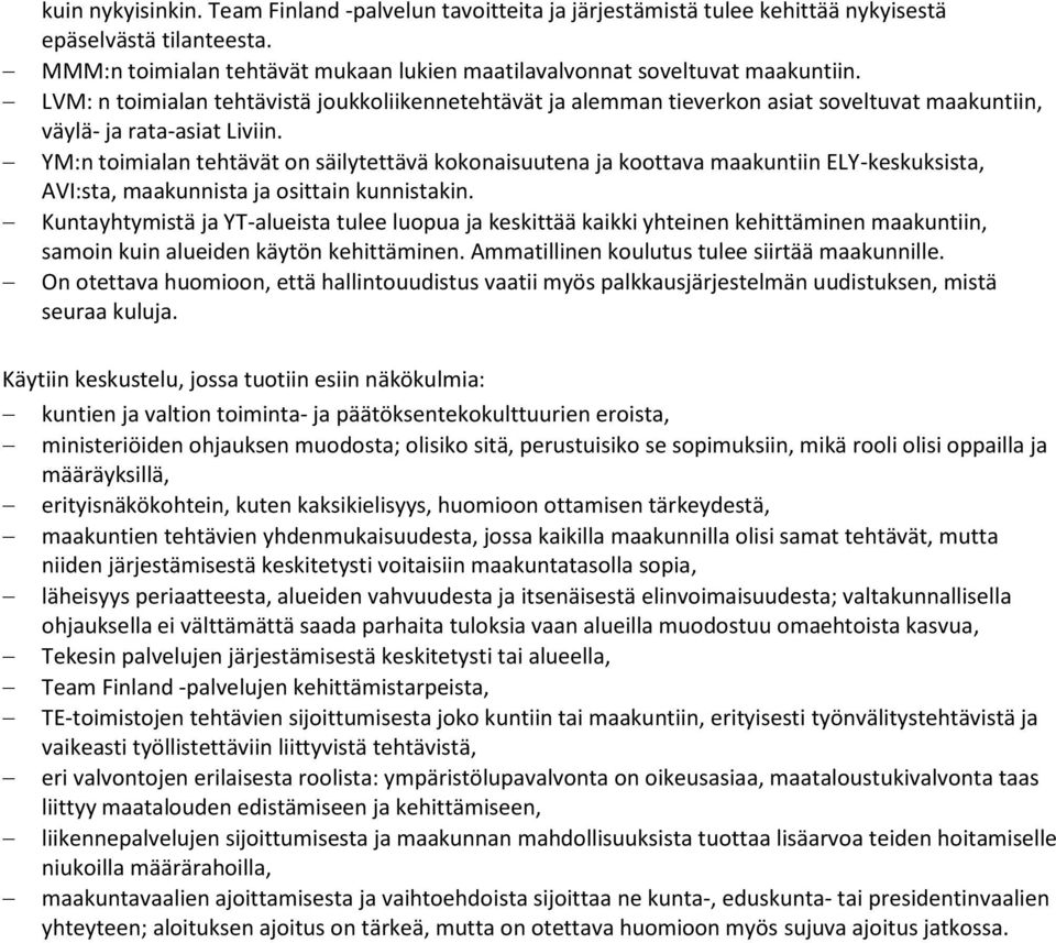 YM:n toimialan tehtävät on säilytettävä kokonaisuutena ja koottava maakuntiin ELY-keskuksista, AVI:sta, maakunnista ja osittain kunnistakin.