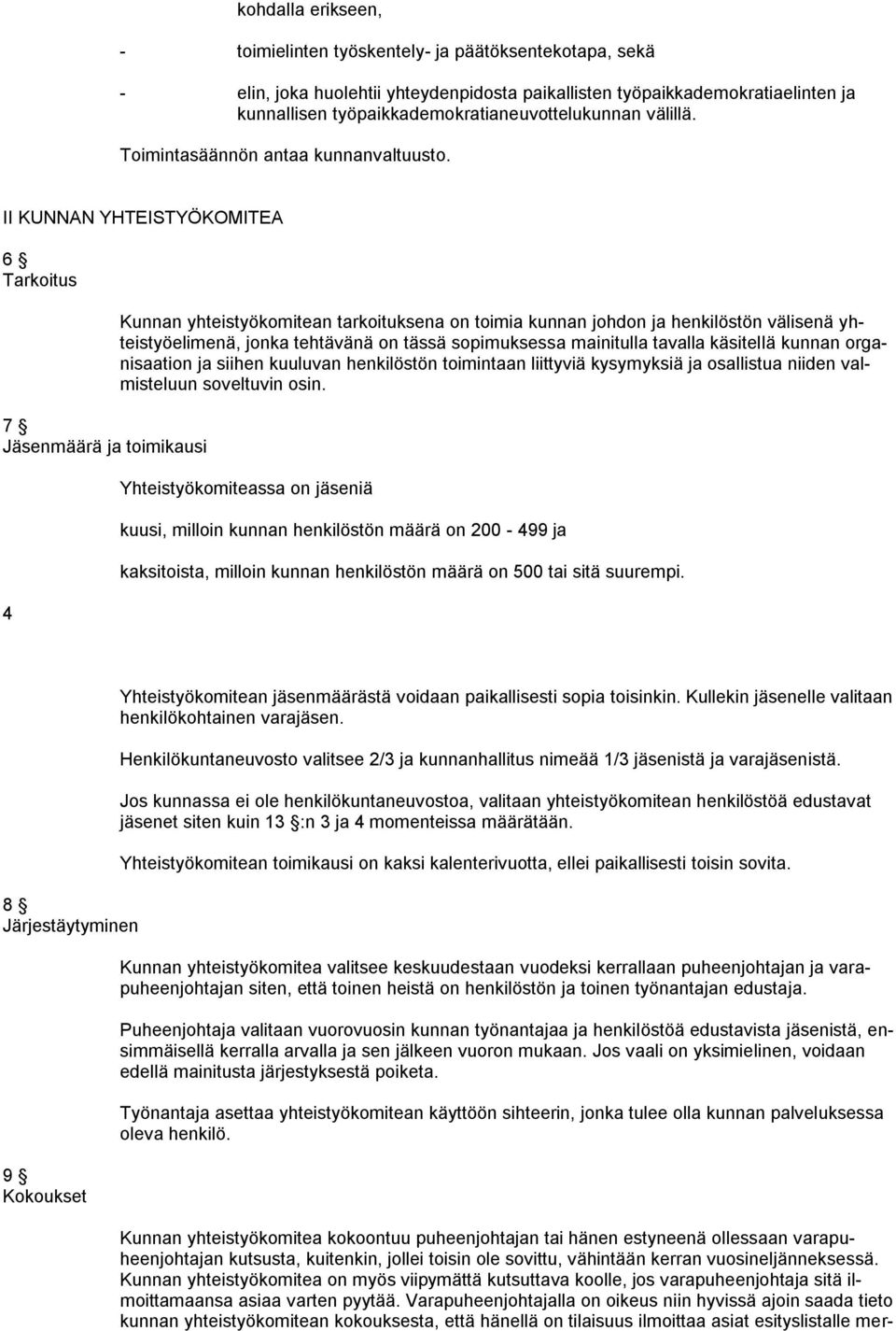 II KUNNAN YHTEISTYÖKOMITEA 6 Tarkoitus 7 Jäsenmäärä ja toimikausi 4 Kunnan yhteistyökomitean tarkoituksena on toimia kunnan johdon ja henkilöstön välisenä yhteistyöelimenä, jonka tehtävänä on tässä